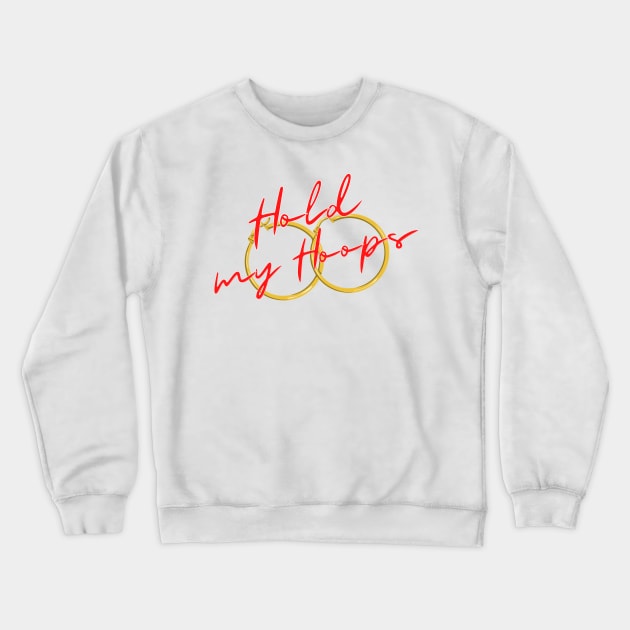 Hold my Hoops Crewneck Sweatshirt by Pocket Size Latinx